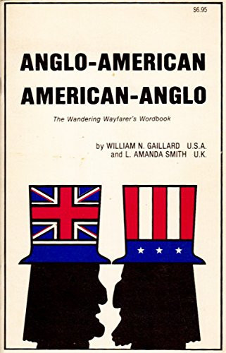 Anglo-American, American-Anglo A Copious Compendium of Homonyms, Homographs, Synonyms and Similies of the English Language as Applied to Both Sides of the Great Pond