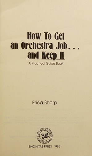 How to Get an Orchestra Job, and Keep It: A Practical Guide Book