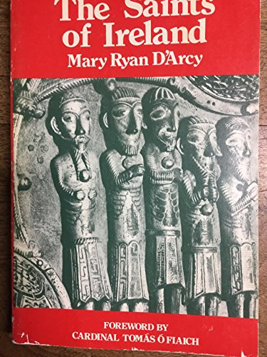 The Saints of Ireland A Chronological Account of the Lives and Works of Ireland's Saints and Missionaries at Home and Abroad