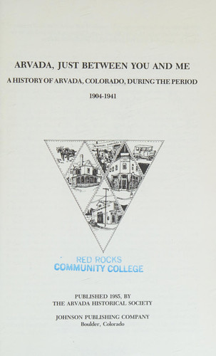 Arvada, Just Between You and Me A History of Arvada, Colorado, During the Period 1904-1941