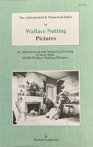 The Alphabetical and Numerical Index to Wallace Nutting Pictures