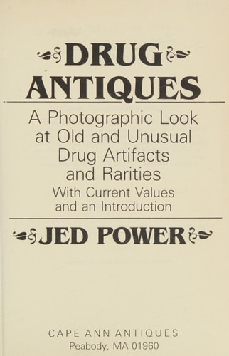 Drug Antiques A Photographic Look at Old and Unusual Drug Artifacts and Rarities : with Current Values and an Introduction