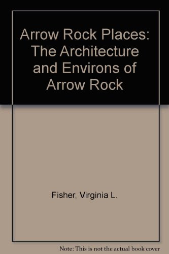 Arrow Rock Places A National Historic Landmark : the Architecture and Environs of Arrow Rock, Missouri