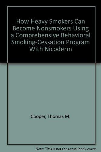 How Heavy Smokers Can Become Nonsmokers Using a Comprehensive Behavioral Smoking-Cessation Program with Nicoderm (Nicotine Transdermal System), the Cooper/Clayton Method