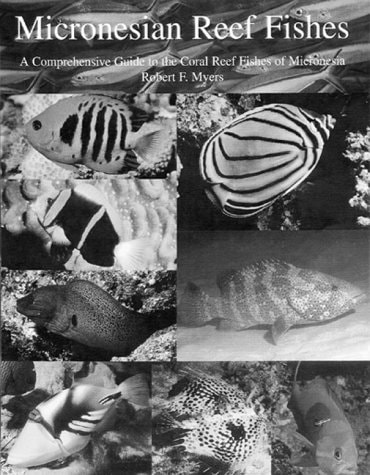 Micronesian Reef Fishes: A Comprehensive Guide to the Coral Reef Fishes of Micronesia
