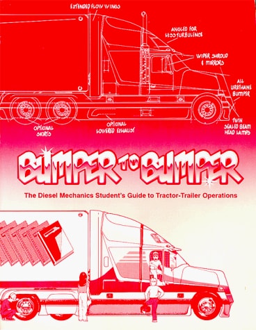 Bumper to Bumper The Diesel Mechanics Student's Guide to Tractor-Trailer Operations