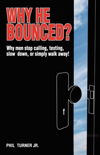Why He Bounced? Why Men Stop Calling, Texting, Slow Down, Or Simply Walk Away!
