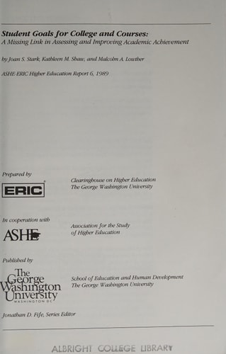 Student Goals for College and Courses: A Missing Link in Assessing and Improving Academic Achievement ASHE-ERIC Higher Education Report Series