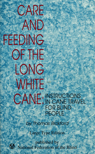 Care and Feeding of the Long White Cane Instructions in Cane Travel for Blind People