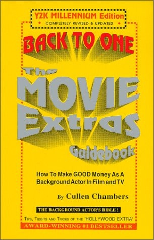 Back to One The Movie Extras Guidebook : how to Make Good Money as a Background Actor in Film and TV
