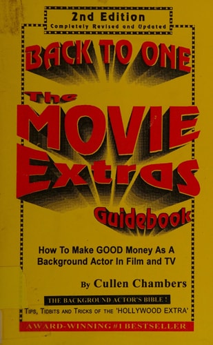 Back to One The Movie Extras Guidebook : how to Make Good Money as a Background Actor in Film and TV