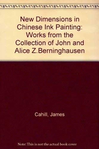New Dimensions in Chinese Ink Painting: Works from the Collection of John and Alice Z. Berninghausen