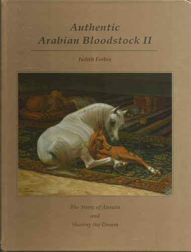 Authentic Arabian Bloodstock The Story of Ansata and Sharing the Dream. II
