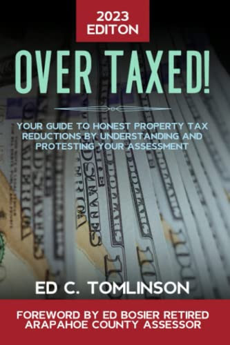 OVERTAXED!: Your Guide to Honest Property Tax Reductions by Understanding and Effectively Protesting Your Assessment. Residential, Commercial & Industrial