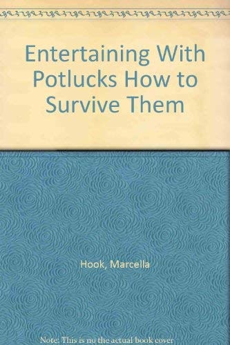 Entertaining with Potlucks How to Survive and Enjoy Them