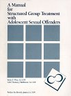A Manual for Structured Group Treatment With Adolescent Sexual Offenders