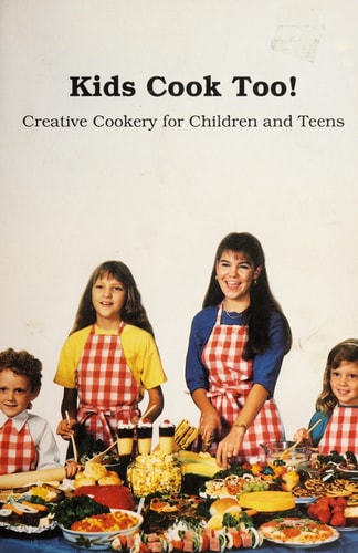 Kids Cook Too! Creative Cookery for Children and Teens