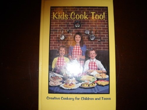 Kids Cook Too! Creative Cookery for Children and Teens : a Publication