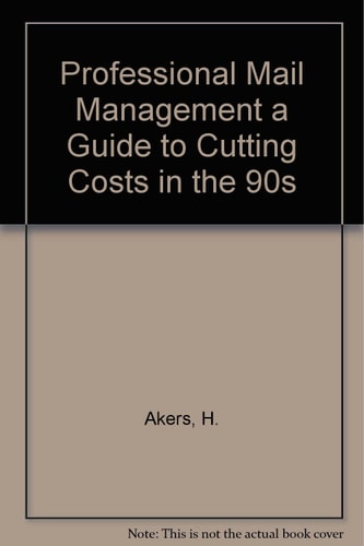 Professional Mail Management A Guide to Cutting Costs in the 90's
