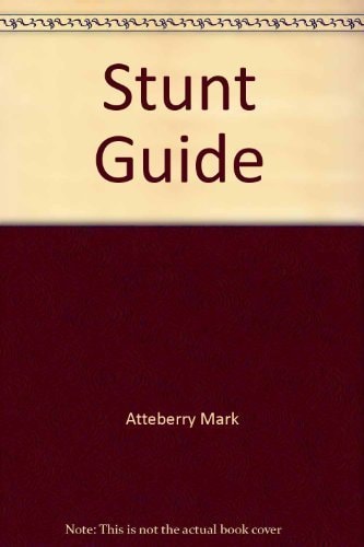 The Stunt guide the comprehensive stunt reference book for the motion picture and television industry