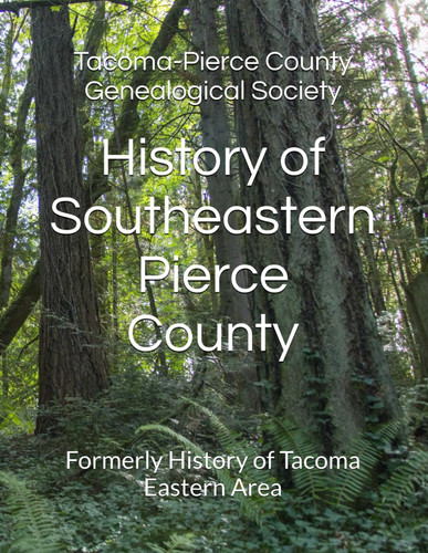 History of Southeastern Pierce County Formerly History of the Tacoma Eastern Area