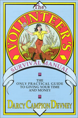The Volunteer's Survival Manual: The Only Practical Guide to Giving Your Time and Money