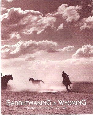 Saddlemaking in Wyoming History, Utility and Art