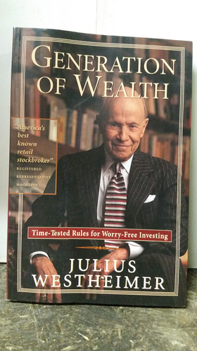 Generation of Wealth Time-Tested Rules for Worry-Free Investing