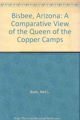 Bisbee, Arizona, Yesterday & Today A Comparative View of the Queen of the Copper Camps