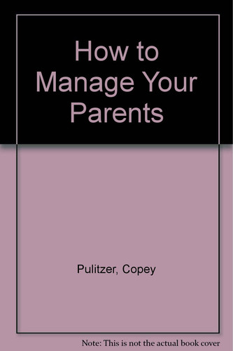 How to Manage Your Parents