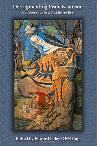 Defragmenting Franciscanism Collaboration in a Post Ite Vos Era