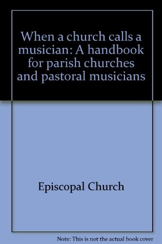 When a Church Calls a Musician A Handbook for Parish Churches and Pastoral Musicians