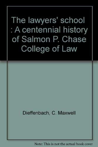 "The Lawyers' School" A Centennial History of Salmon P. Chase College of Law