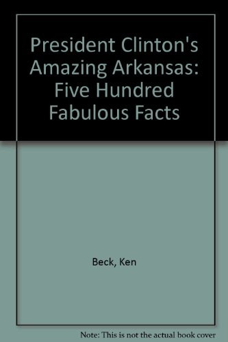 President Clinton's Amazing Arkansas 500 Fabulous Facts