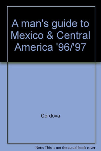 A man's guide to Mexico & Central America '96/'97