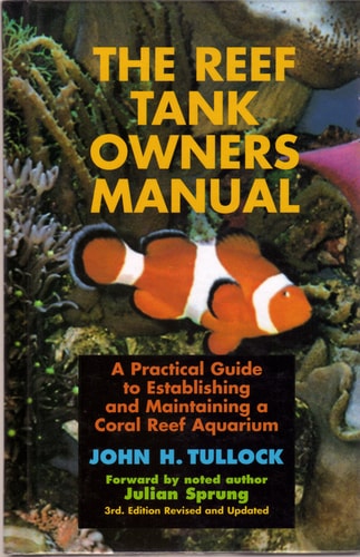 The Reef Tank Owner's Manual A Practical Guide to Establishing and Maintaining a Coral Reef Aquarium