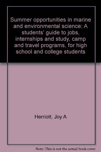 Summer Opportunities in Marine and Environmental Science A Students' Guide to Jobs, Internships and Study, Camp and Travel Programs, for High School and College Students
