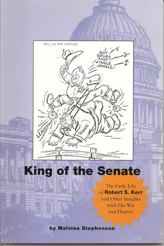 King of the Senate The Early Life of Robert S. Kerr and Other Insights with His Wit and Humor