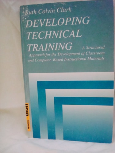 Developing Technical Training A Structured Approach for the Development of Classroom and Computer-based Instructional Materials