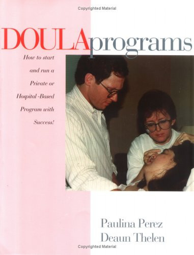 Doula Programs How to Start and Run a Private Or Hospital-based Program with Success!
