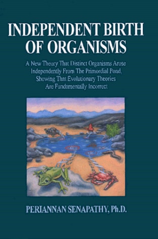Independent Birth of Organisms. A New Theory that Distinct Organisms Arose Independently from the Primordial Pond, Showing that Evolutionary Theories are Fundamentally Incorrect