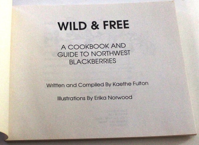 Wild and Free A Cookbook and Guide to Northwest Blackberries