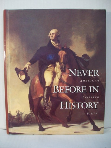 Never Before in History America's Inspired Birth