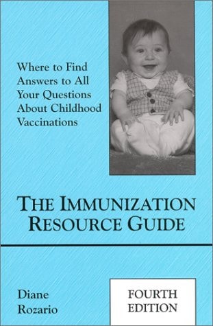The Immunization Resource Guide Where to Find Answers to All Your Questions about Childhood Vaccinations