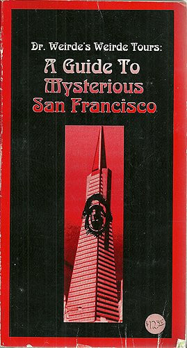 Dr. Weirde's Weirde Tours A Guide to Mysterious San Francisco