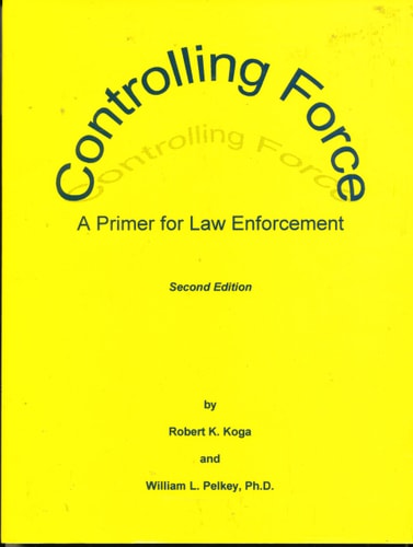 Controlling Force A Primer for Law Enforcement
