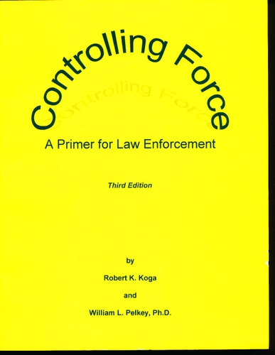 Controlling Force : A Primer for Law Enforcement