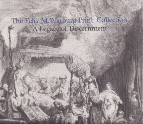 The Felix M. Warburg Print Collection A Legacy of Discernment