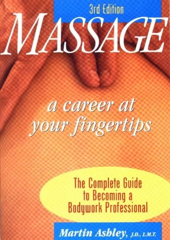 Massage A Career at Your Fingertips : the Complete Guide to Becoming a Bodywork Professional