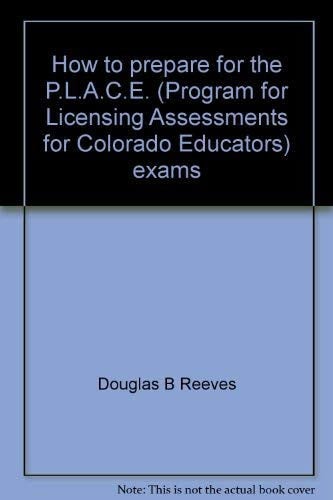 How to Prepare for the P.L.A.C.E. (Program for Licensing Assessments for Colorado Educators) Exams